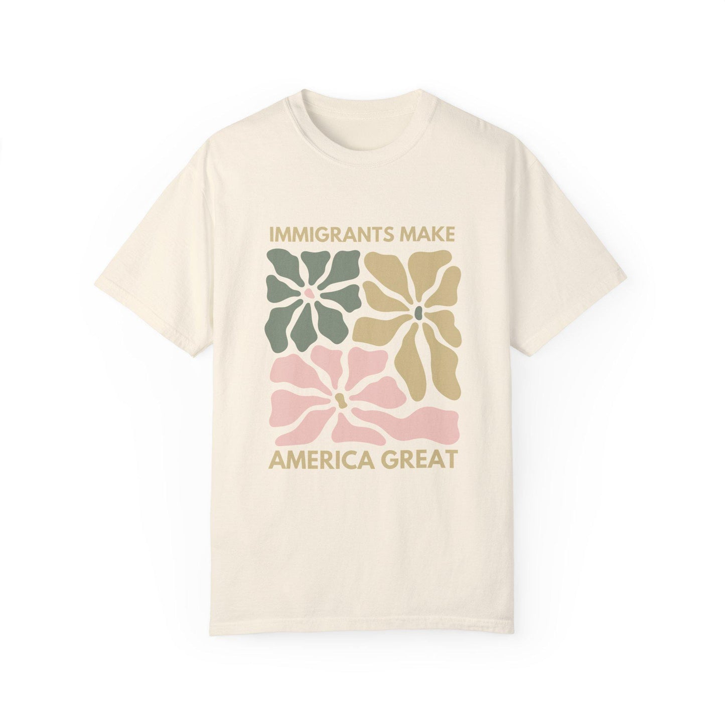 Comfort Colors Immigrants Make America Great Shirt, Matisse Inspired Floral Political Activism Progressive Pro Immigration Wildflower Gift