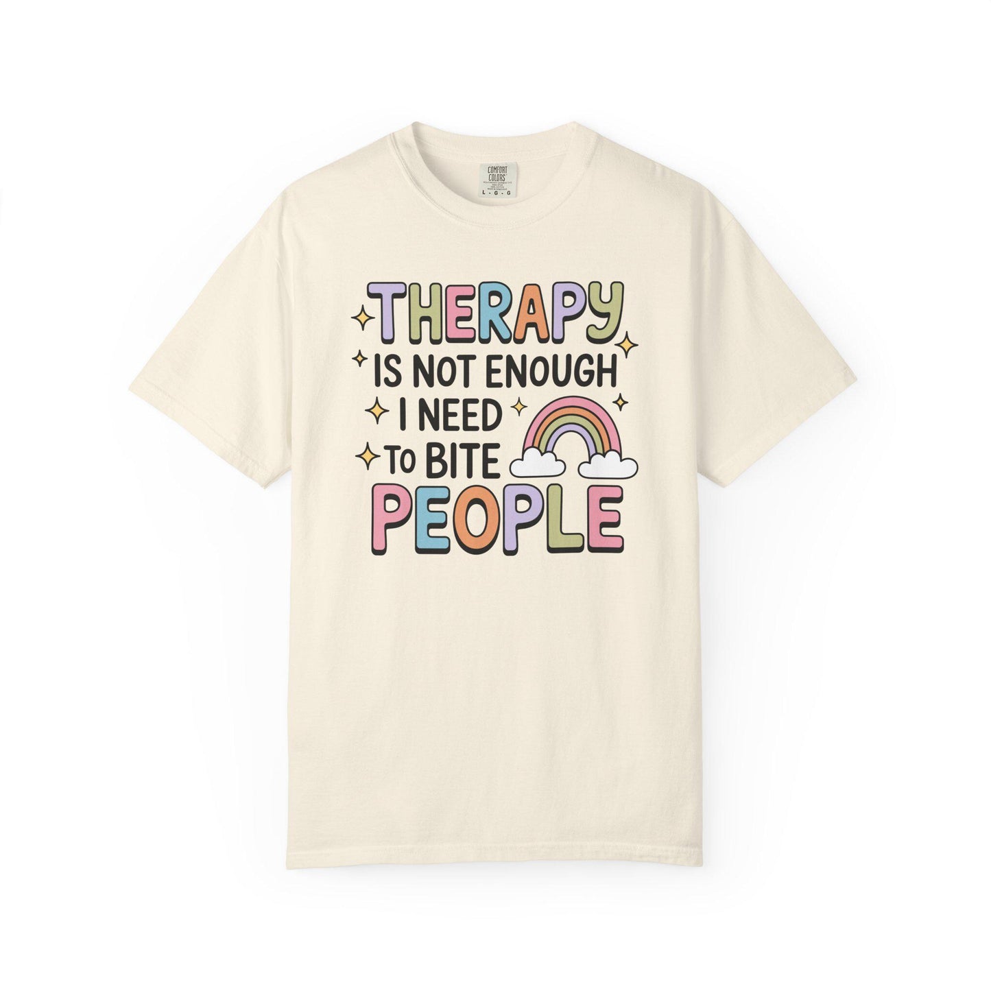 Comfort Colors® Therapy Is Not Enough I Need To Bite People Shirt, Funny Rainbow Mental Health Tee