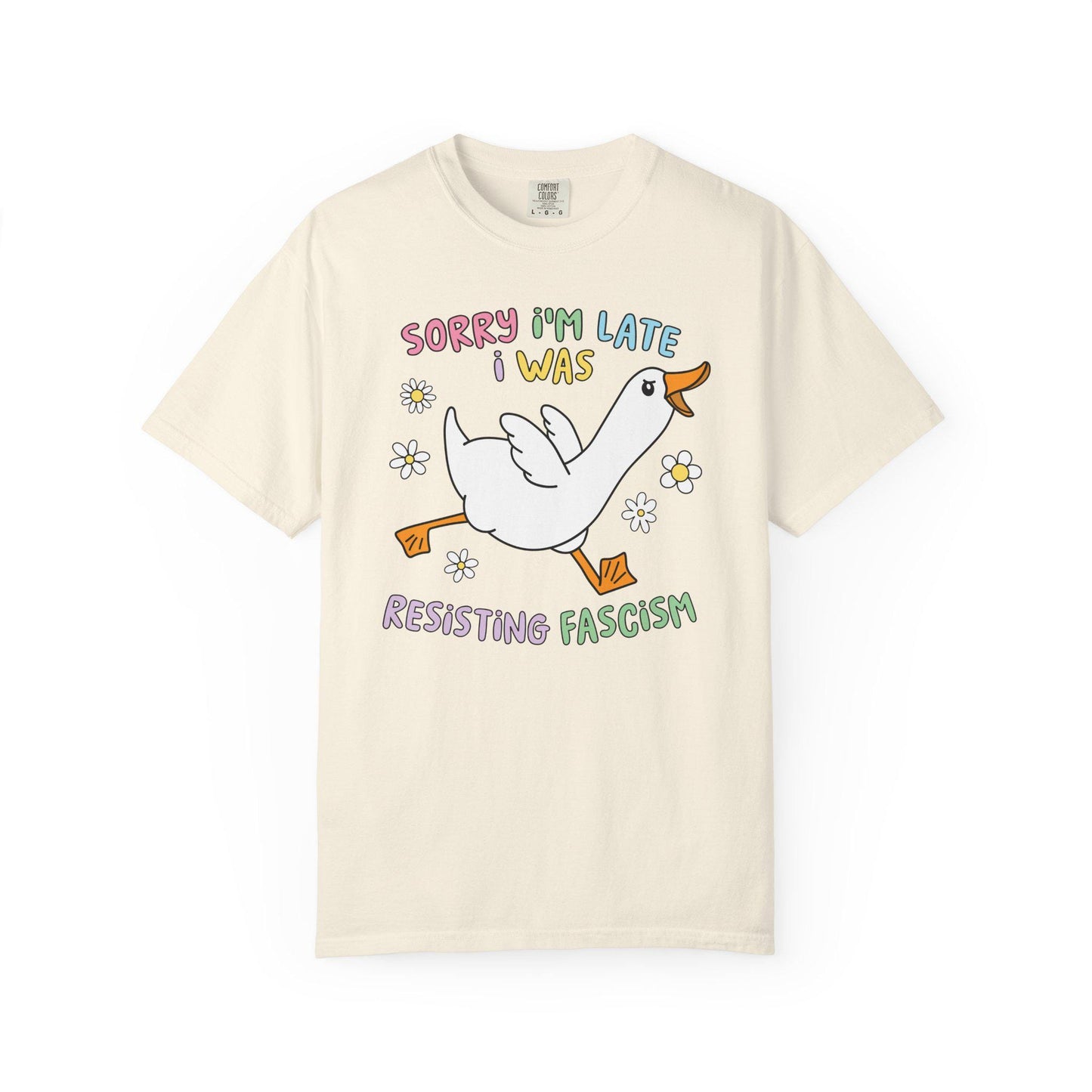 Comfort Colors® Sorry I'm Late Resisting Fascism Shirt, Funny Goose Tshirt, Anti-Trump FDT Tee