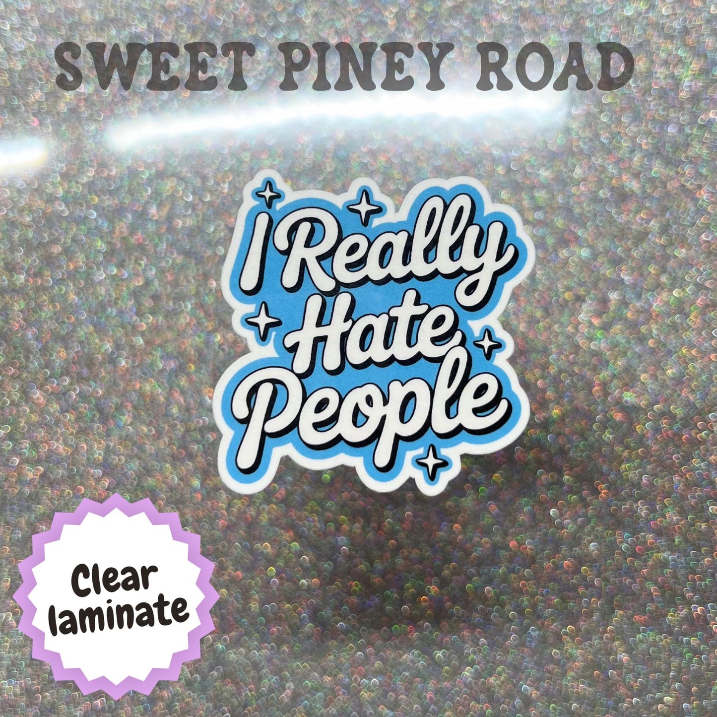 I Really Hate People Funny Sticker, Snarky Dark Humor Glossy or Holographic