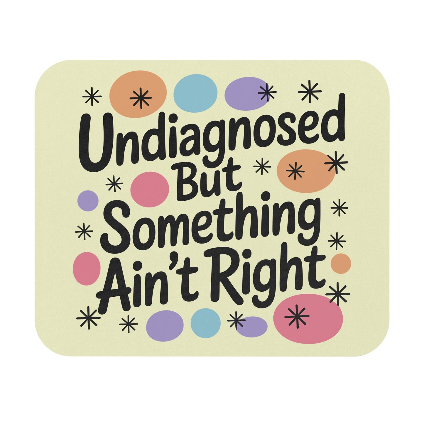 Undiagnosed But Something Aint Right Mouse Pad, Hilarious ADHD ADD Autism Office Decor, Mental Health Matters Gift Idea