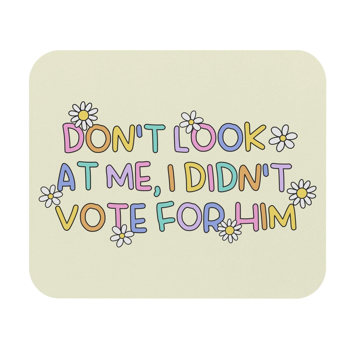 I Didn't Vote For Him Mouse Pad, Cute Pastel Flowers FDT Office Decor, Anti-Trump Gift Ideas