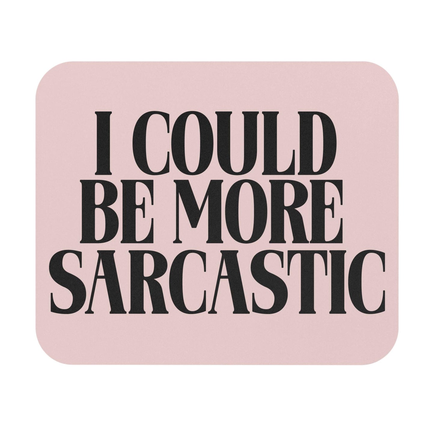 I Could Be More Sarcastic Mouse Pad, Funny Sarcastic Desk Accessory, Office Humor Gift for Coworkers, Snarky Quote Decor