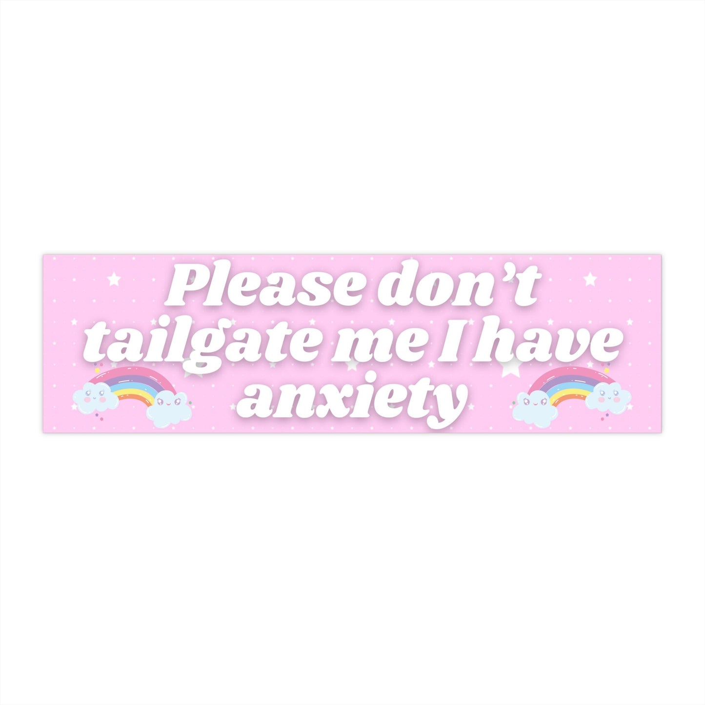 Please Don't Tailgate Me I Have Anxiety Bumper Sticker Anixety Decal Anxiety Bumper Sticker Funny Bumper Sticker Trendy Sticker Tailgate