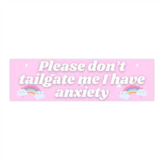 Please Don't Tailgate Me I Have Anxiety Bumper Sticker Anixety Decal Anxiety Bumper Sticker Funny Bumper Sticker Trendy Sticker Tailgate