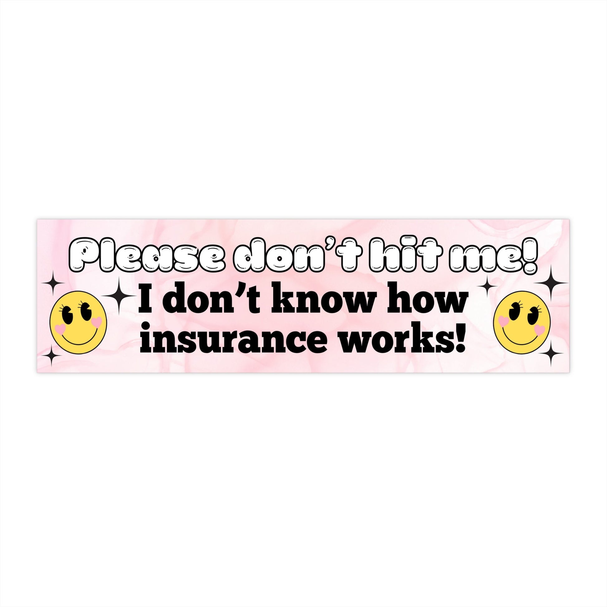 Please don't hit me! I don't know how insurance works! Funny Meme Bumper Sticker, Weatherproof, Gift For Her, Insurance Humor Girly Vibes