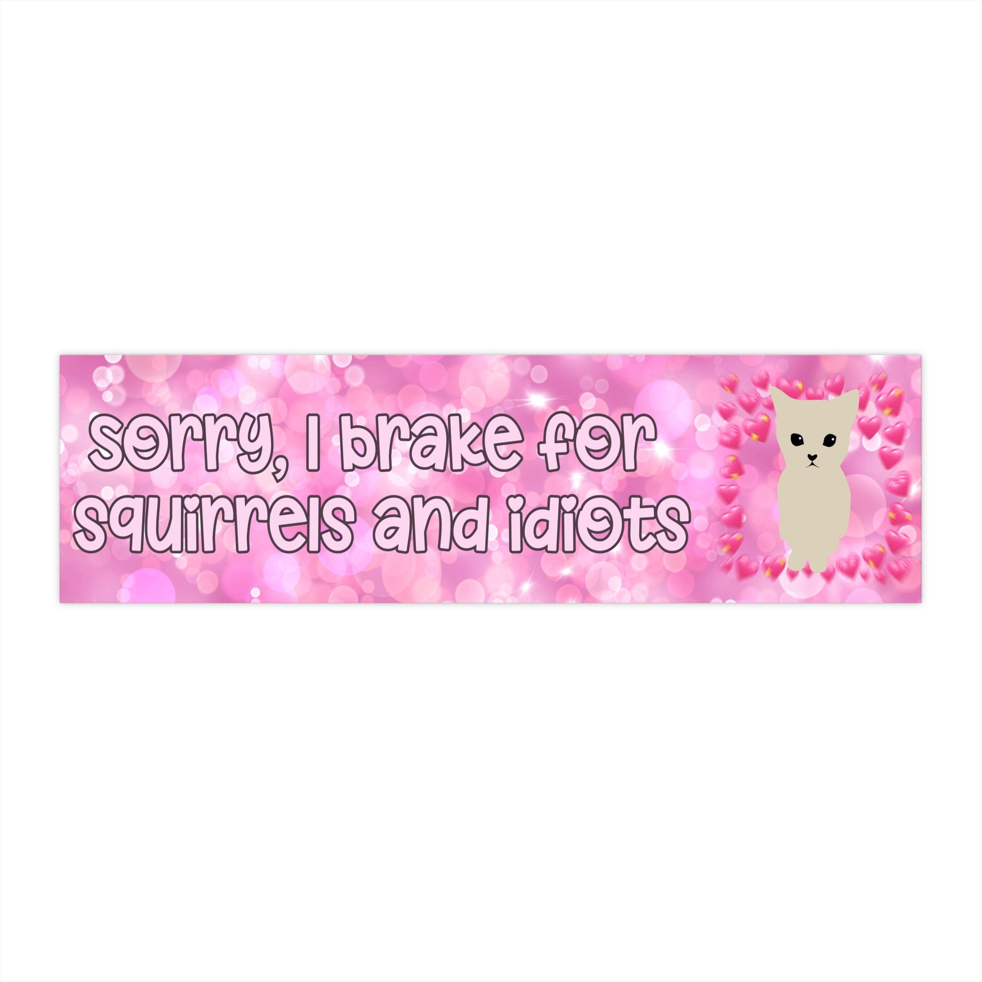 Sorry I Brake For Squirrels And Idiots Bumper Sticker Girly Bumper Sticker Humor Bumper Sticker Snarky Bumper Sticker It Girl Sticker