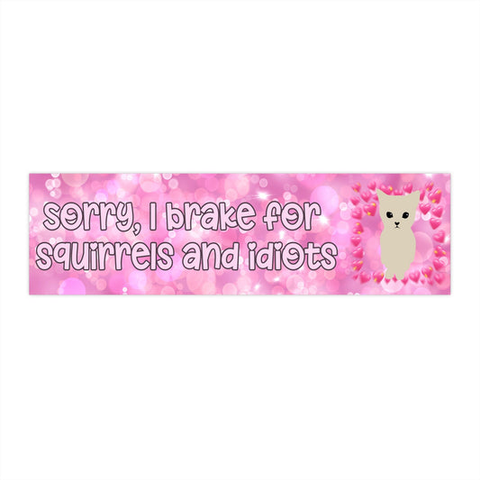 Sorry I Brake For Squirrels And Idiots Bumper Sticker Girly Bumper Sticker Humor Bumper Sticker Snarky Bumper Sticker It Girl Sticker