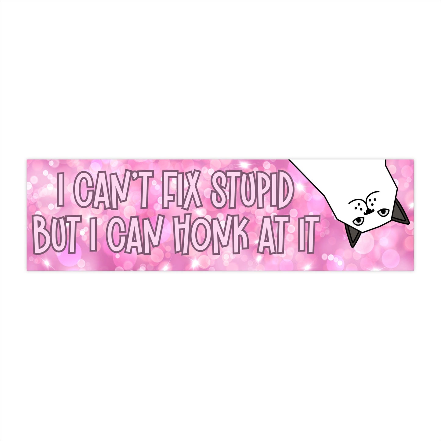 I Can't Fix Stupid But I Can Honk At It Bumper Sticker Girly Bumper Sticker Humor Bumper Sticker Snarky Bumper Sticker It Girl Sticker