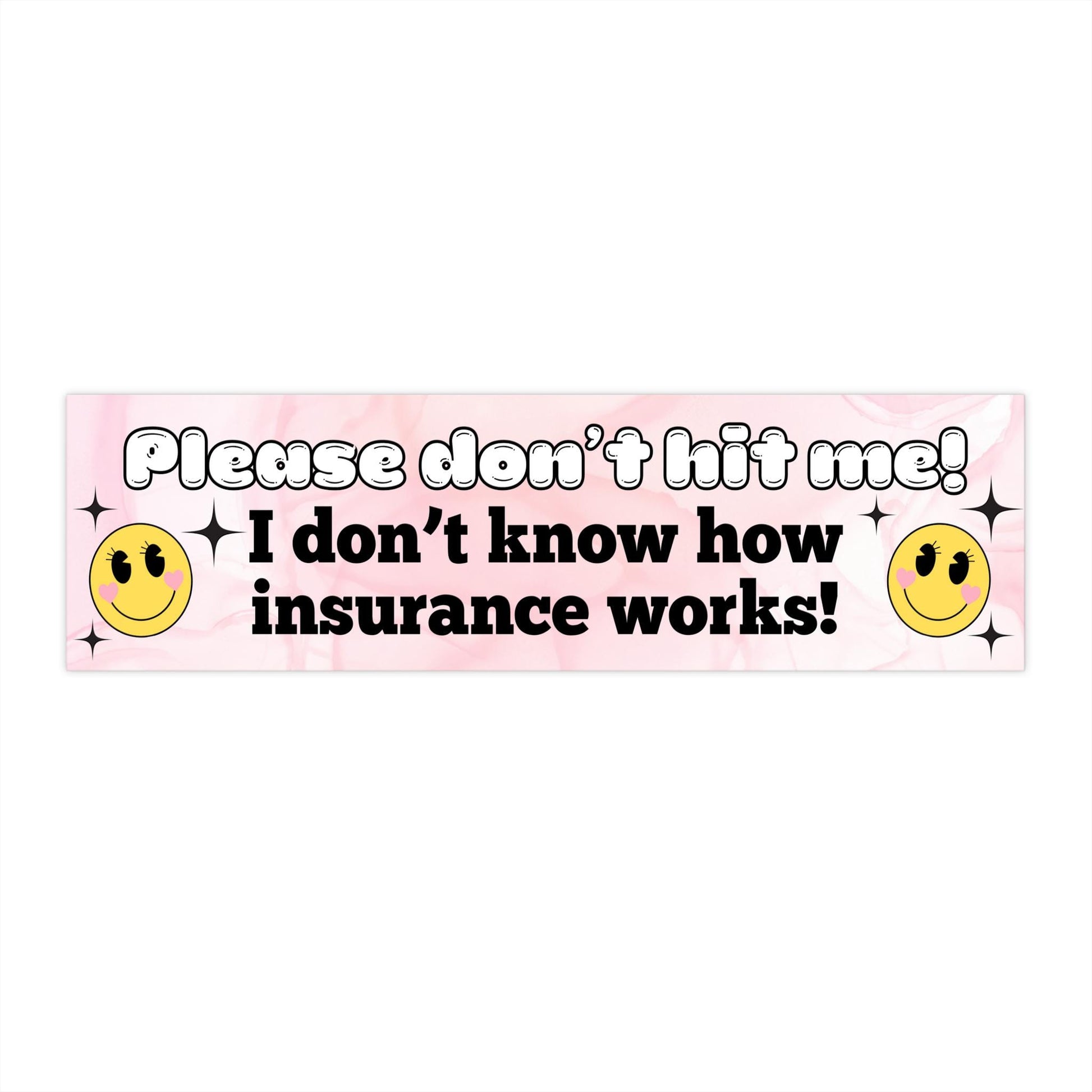 Please Don't Hit Me! I Don't Know How Insurance Works! Bumper Sticker 11x3in., Funny Meme Gift, Custom Weatherproof Waterproof Decal