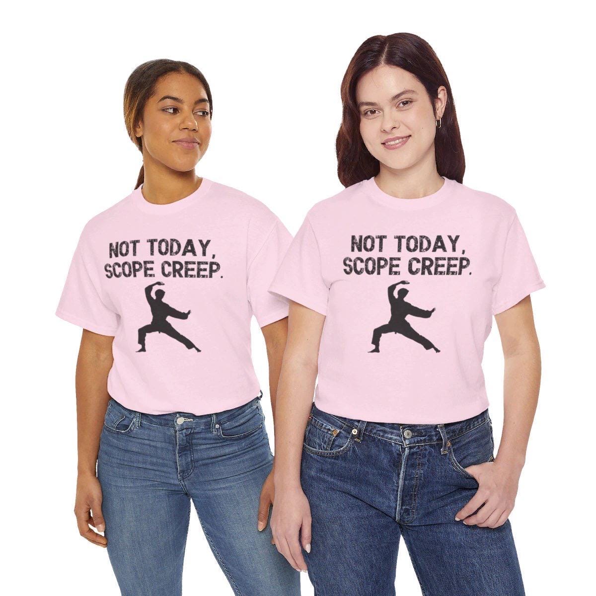 Not Today, Scope Creep. Project Management Shirt, Scope Creep Humor