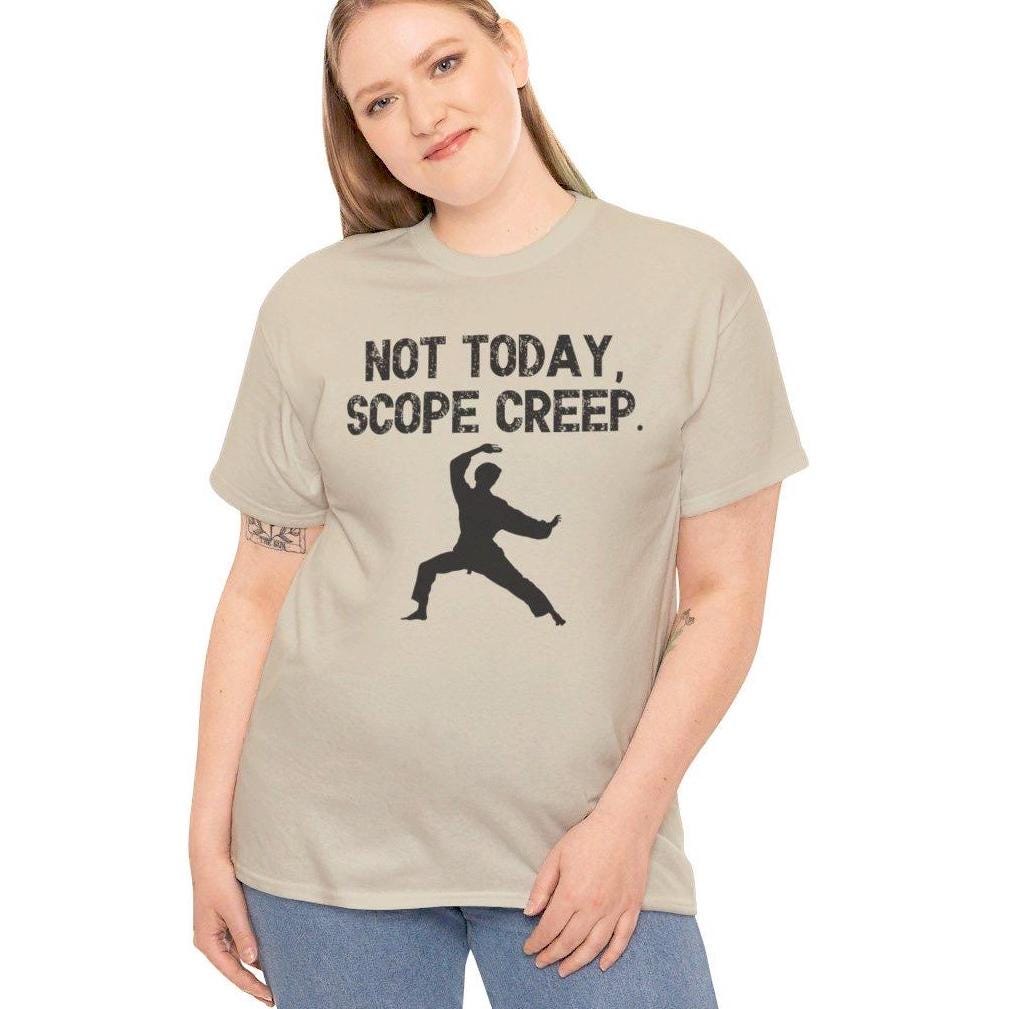 Not Today, Scope Creep. Project Management Shirt, Scope Creep Humor
