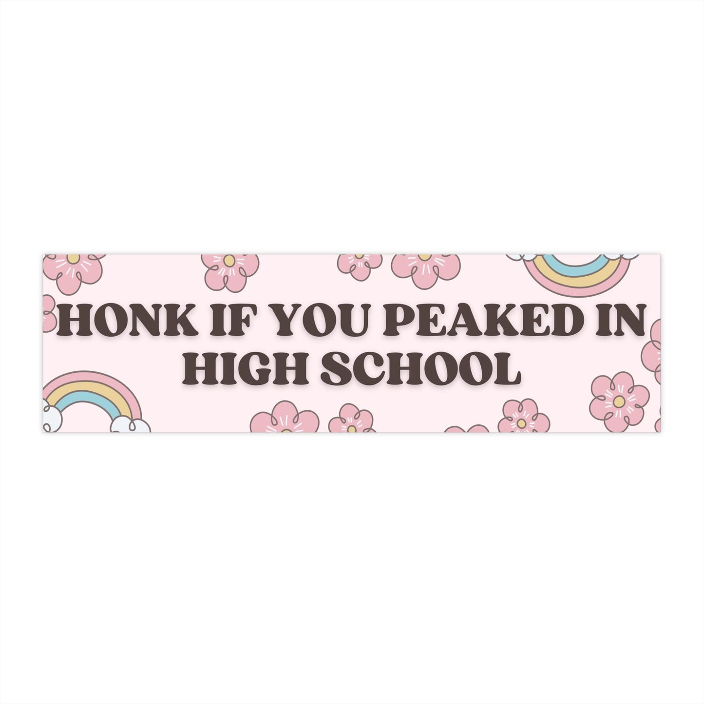 Honk If You Peaked In High School Funny Bumper Sticker, Waterproof, Gen Z Meme Vibes, Gag Gift, Unhinged Humor
