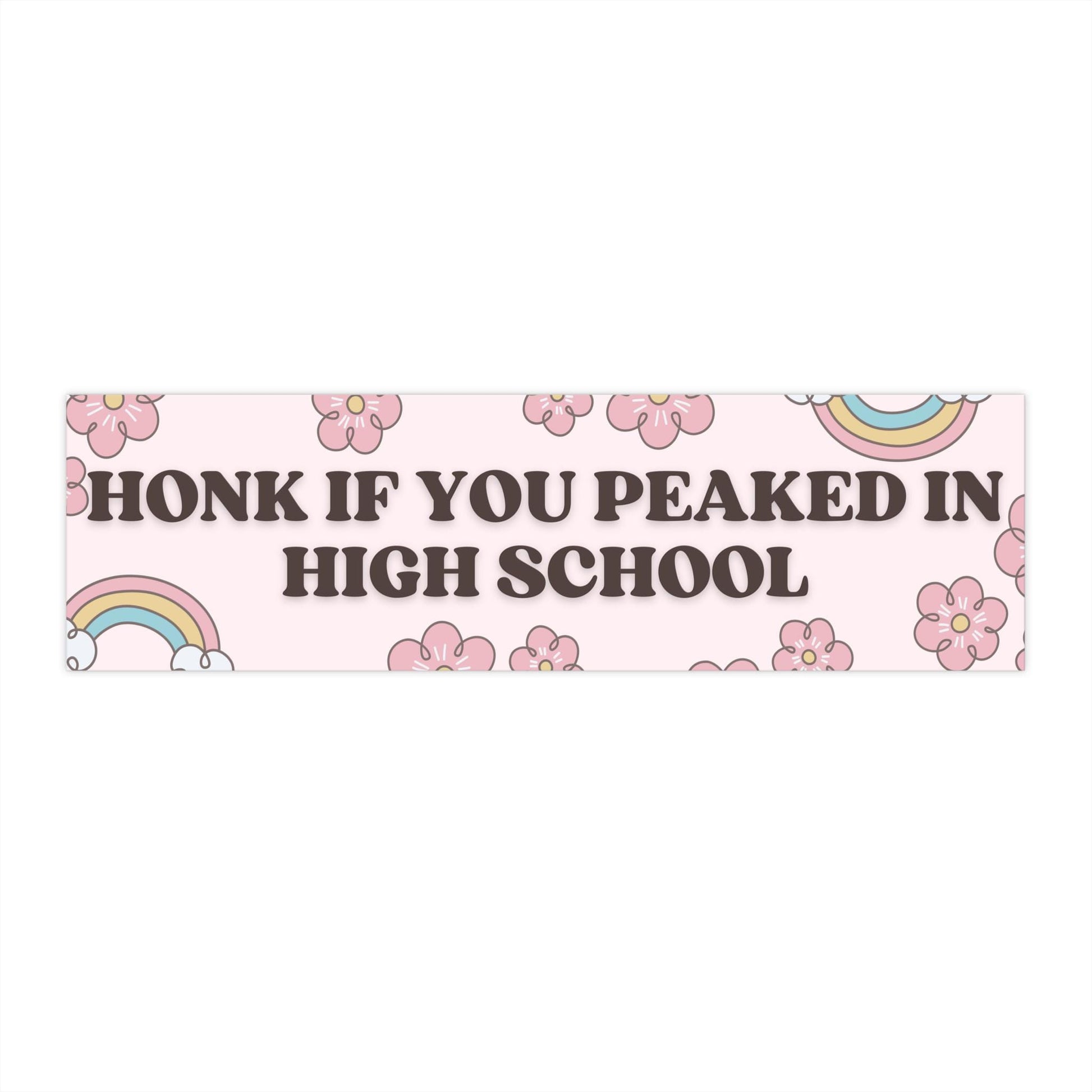 Honk If You Peaked In High School Funny Bumper Sticker, Waterproof, Gen Z Meme Vibes, Gag Gift, Unhinged Humor