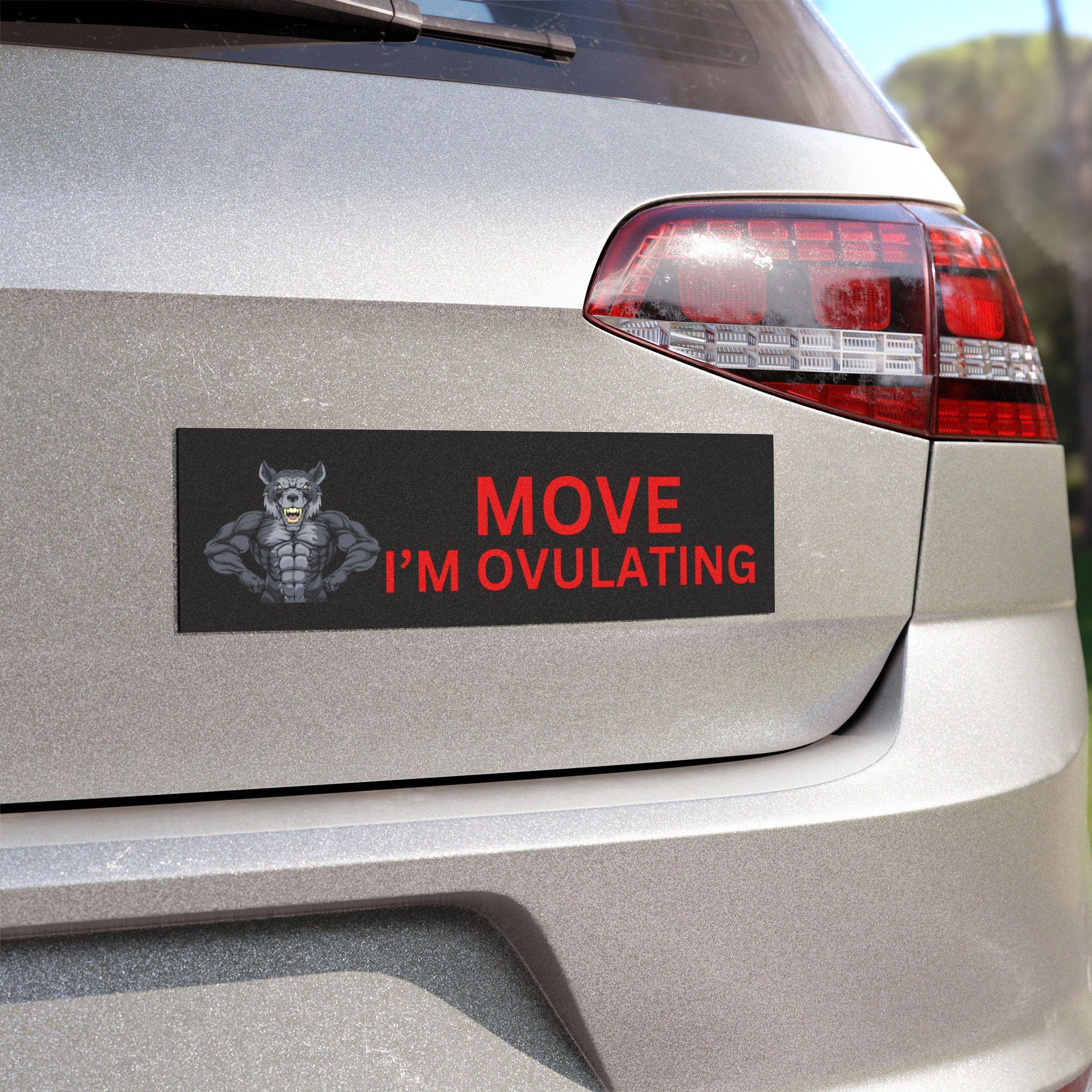 MOVE I'm Ovulating Wolf Bumper Sticker Or Magnet | Gag Gift Friend | Unhinged Cursed | Funny Car Accessories | Weatherproof Waterproof Vinyl