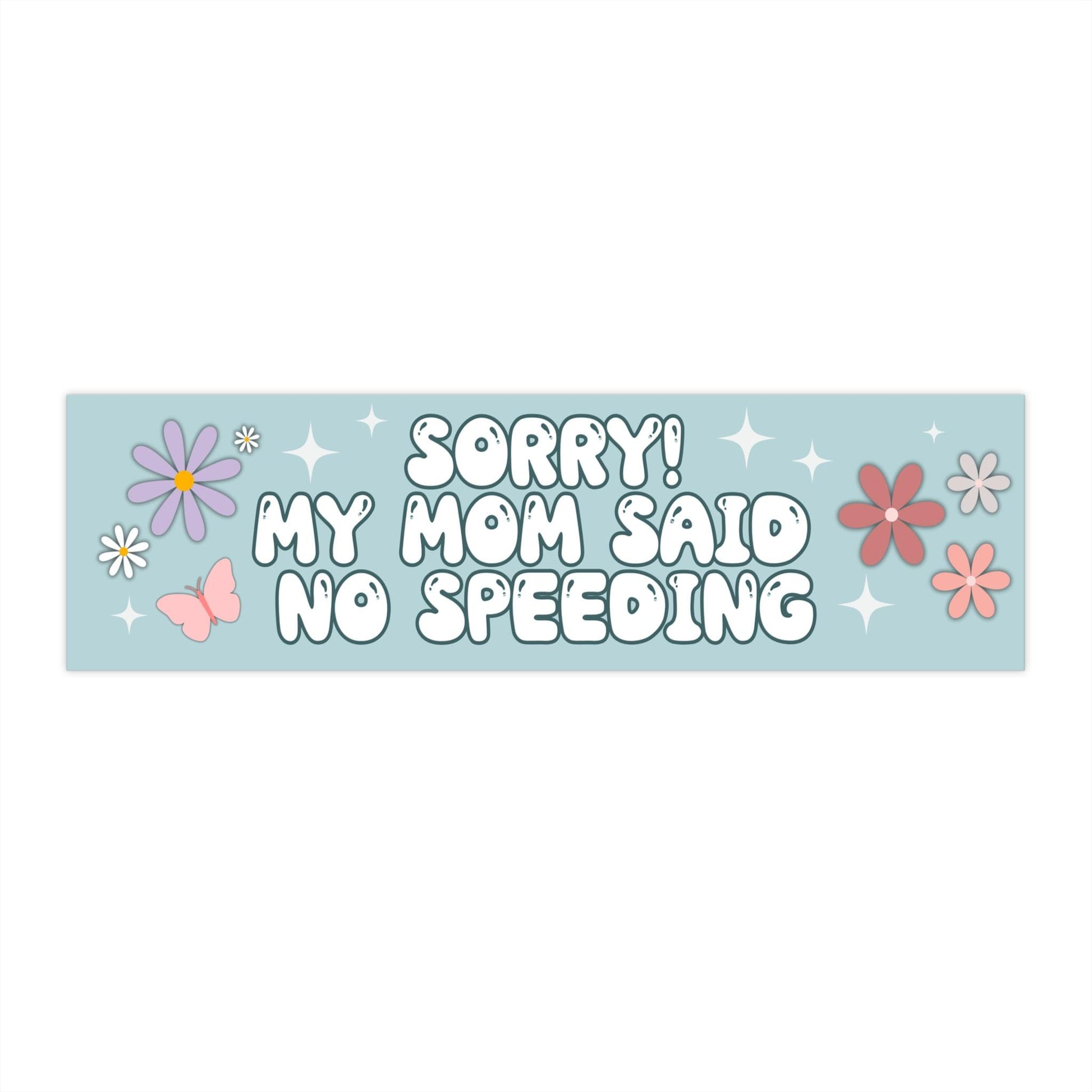 Sorry! My Mom Said No Speeding | Bumper Sticker OR Magnet | Funny Gen Z Meme Humor | Girly Y2K Aesthetic
