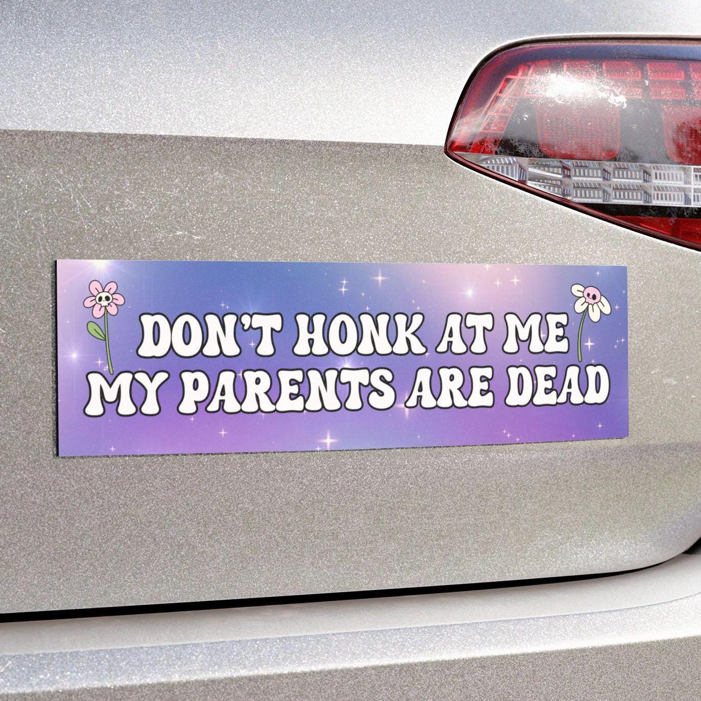 Don't Honk Bumper Magnet, My Parents Are Dead Unhinged Bumper Sticker, Gen Z Car Decal, Dead Parents Club, Y2k Funny Bad Driver Meme Gift