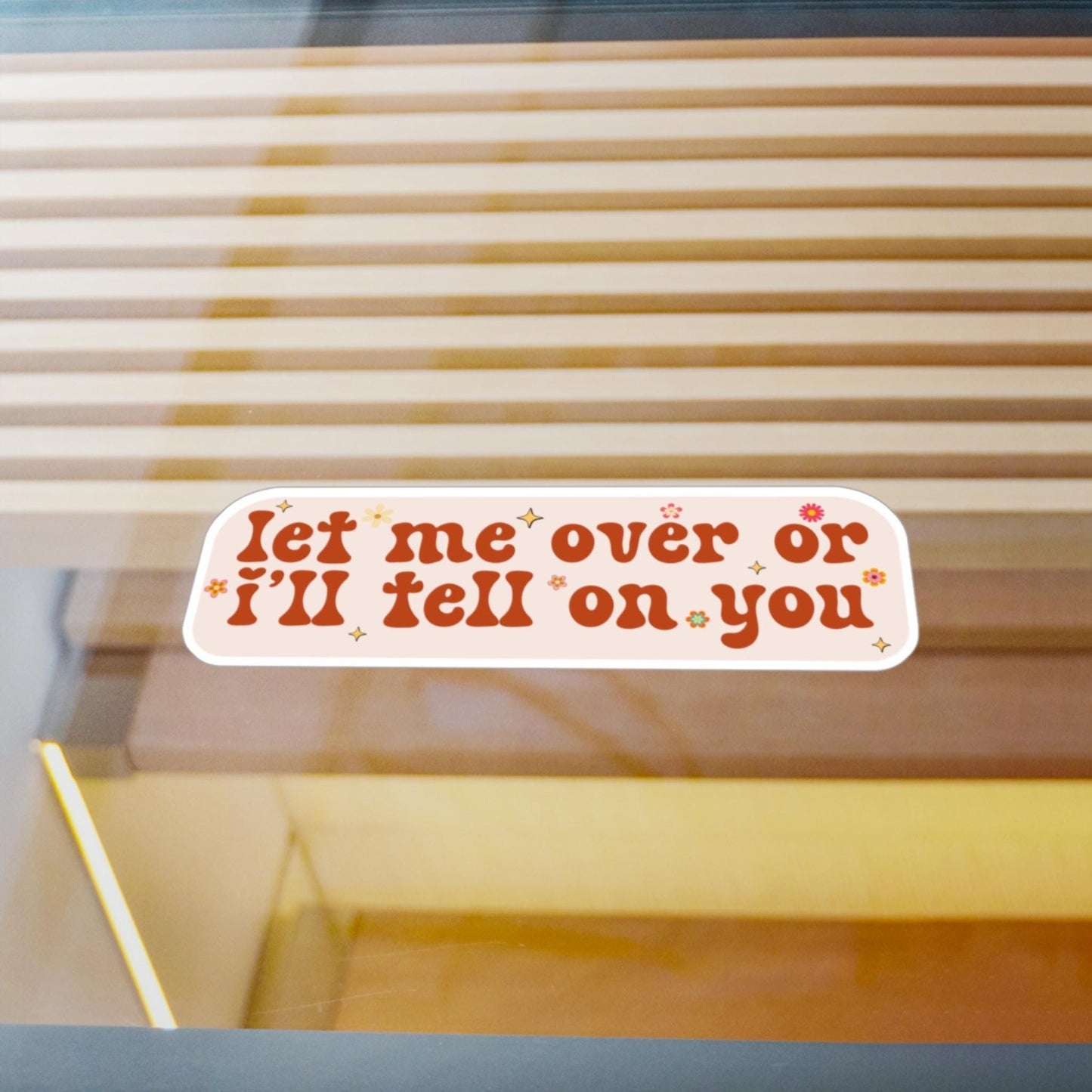 Let Me Over Or I'll Tell On You Vinyl Car Decal, Waterproof Funny Bumper Sticker, Cute Millennial Unhinged Laptop, Cursed Humor Gift For Her