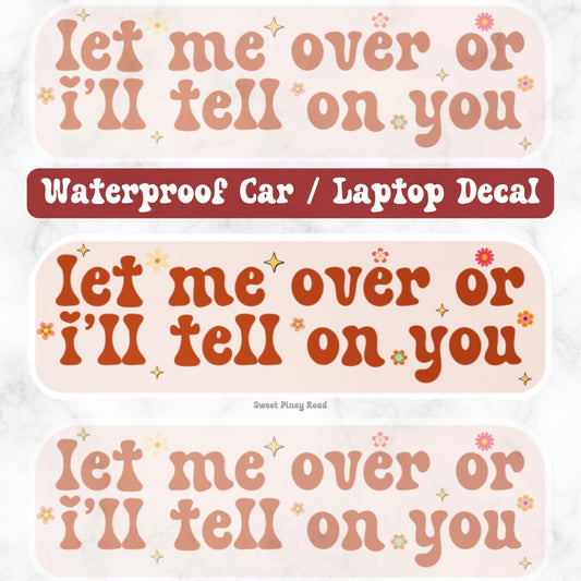 Let Me Over Or I'll Tell On You Vinyl Car Decal, Waterproof Funny Bumper Sticker, Cute Millennial Unhinged Laptop, Cursed Humor Gift For Her