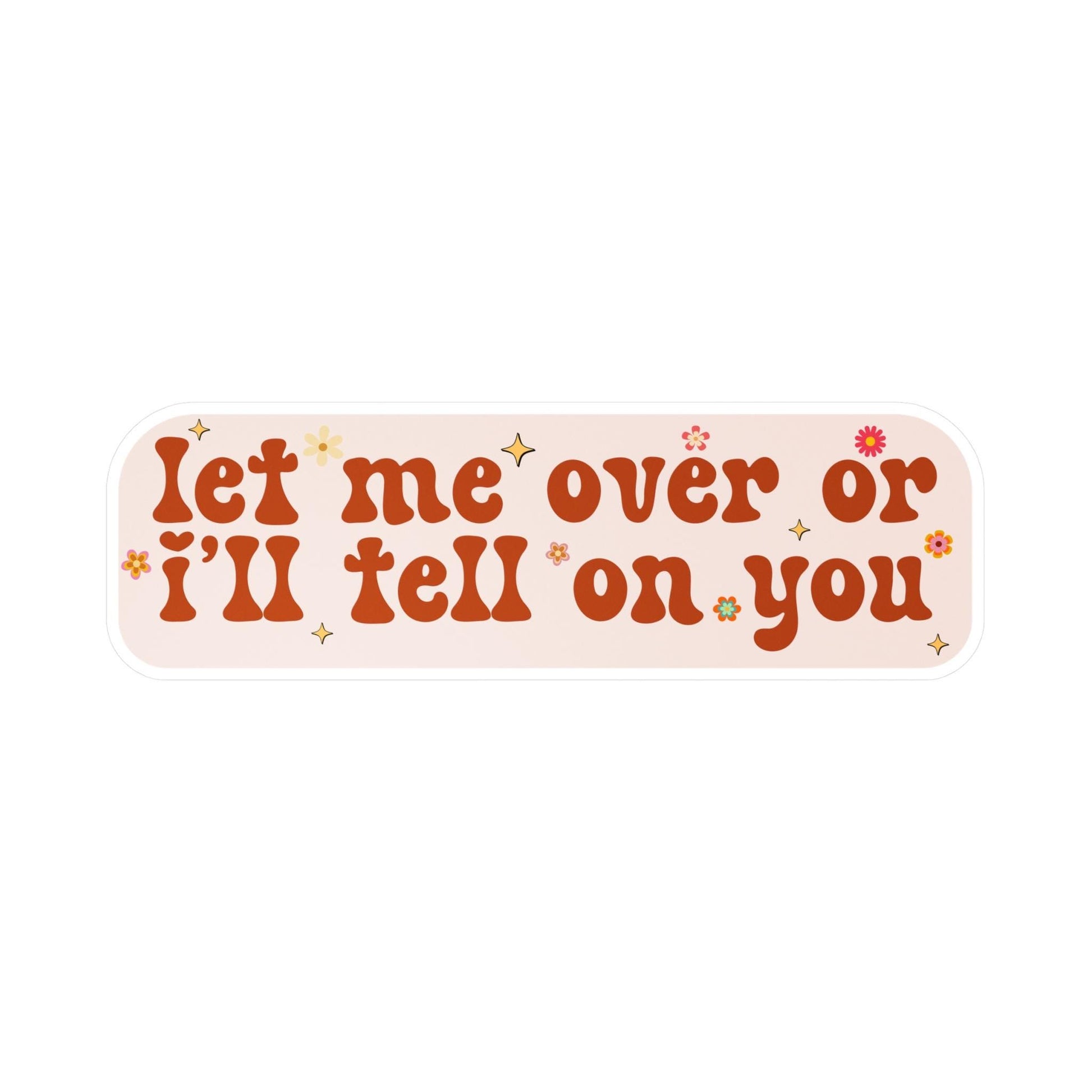 Let Me Over Or I'll Tell On You Vinyl Car Decal, Waterproof Funny Bumper Sticker, Cute Millennial Unhinged Laptop, Cursed Humor Gift For Her