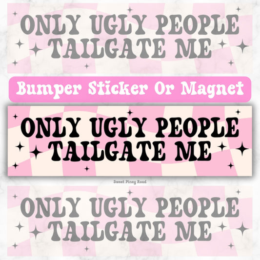 Only Ugly People Tailgate Me Car Decal, Cute Sticker, Y2K Decal, Funny Girly Millenial Gen Z, Magnet Bumper Sticker, Laptop Fridge Accessory