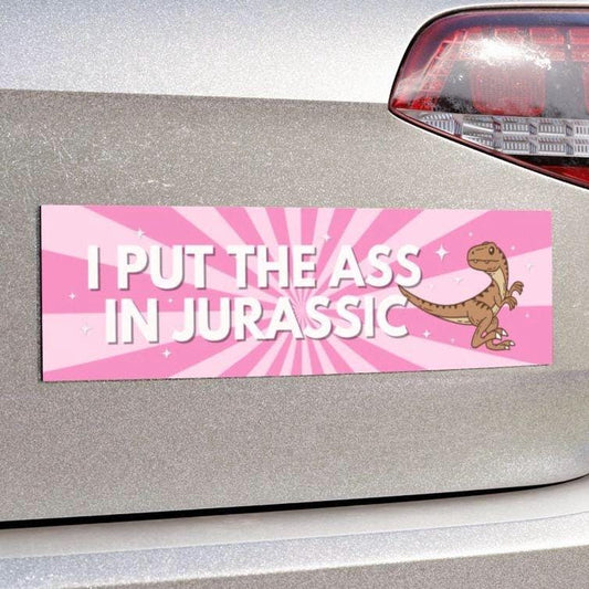 I Put The Ass In Jurassic Funny Bumper Sticker, Car Magnet, Waterproof Decal, Gag Gift Joke, Meme Gen Z Millennial Humor, Dinosaur Humor