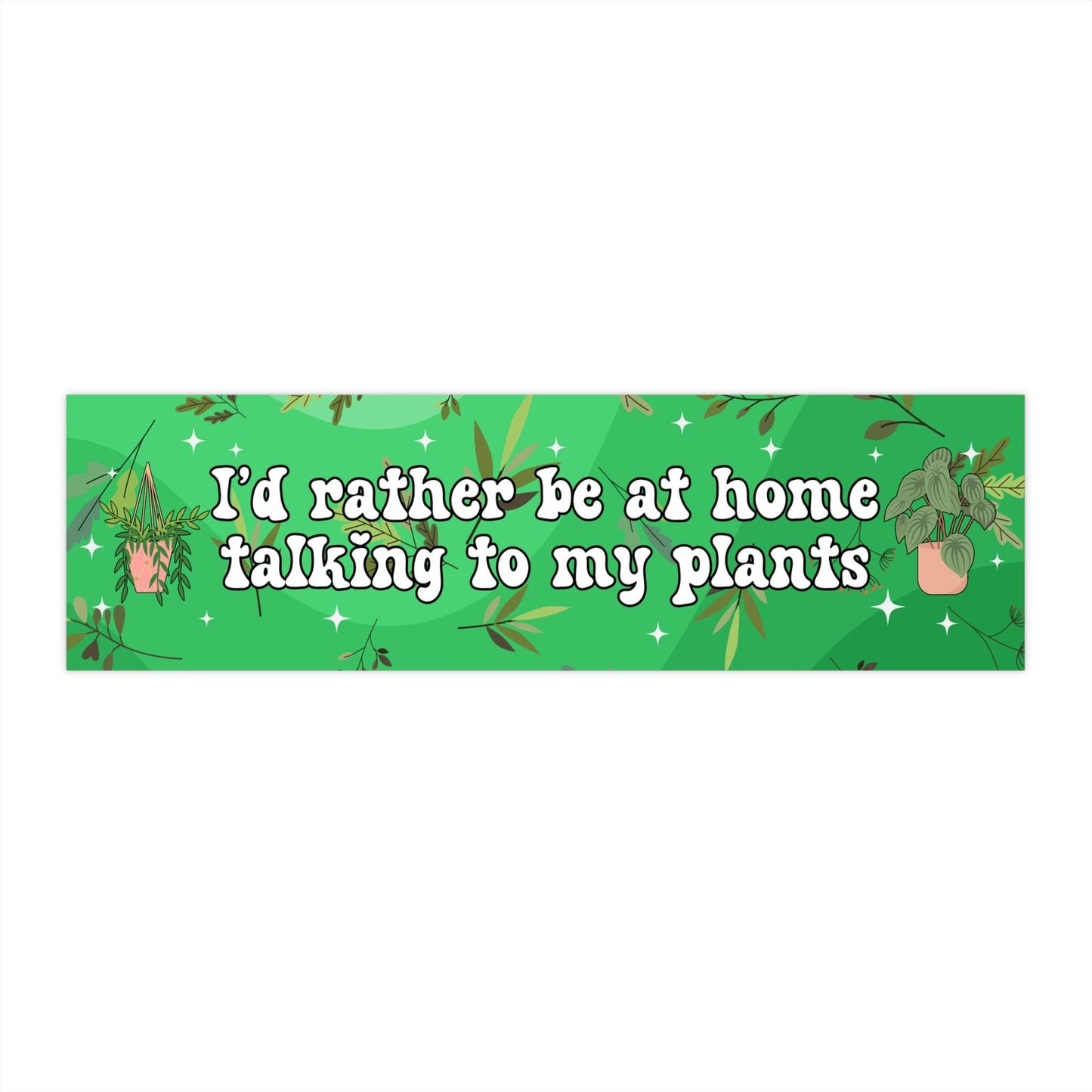 Id Rather Be At Home Talking To My Plants Car Magnet or Bumper Sticker, Waterproof Decal, Plant Lover Gift Idea, Funny Flower Succulent Leaf