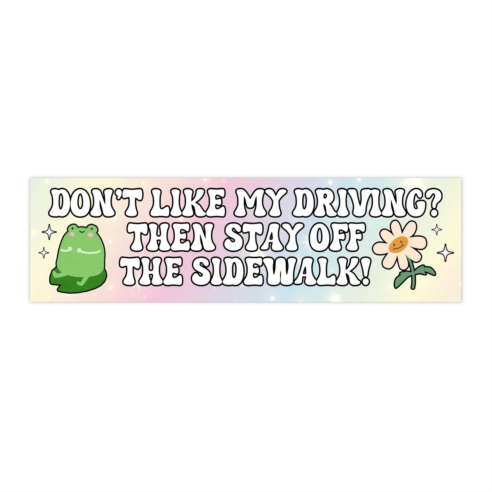Don't Like My Driving? Then Stay Off The Sidewalk! Funny Bumper Sticker, Car Magnet, Girly Flower Y2K Vibes, Gen Z Meme, Waterproof Vinyl