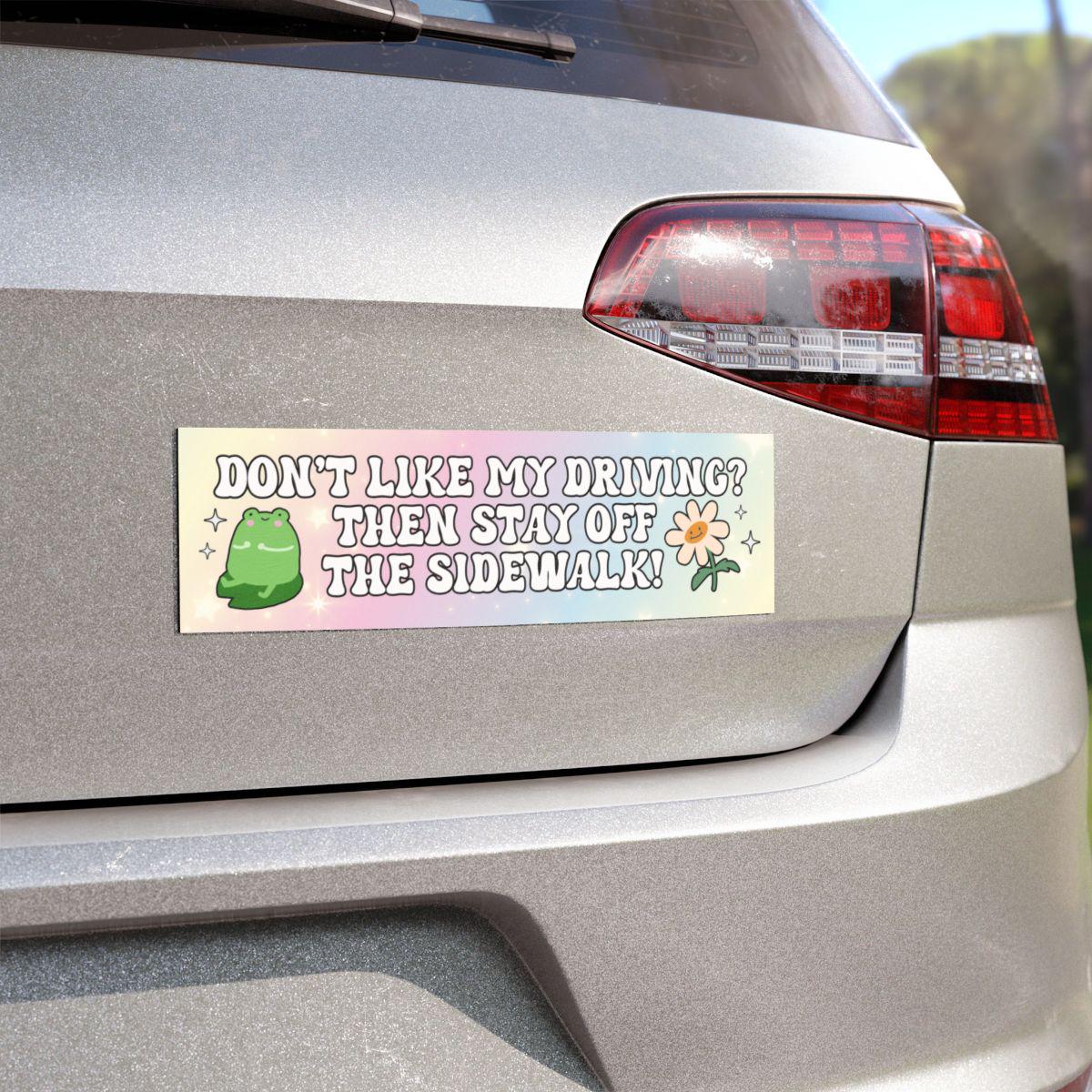 Don't Like My Driving? Then Stay Off The Sidewalk! Funny Bumper Sticker, Car Magnet, Girly Flower Y2K Vibes, Gen Z Meme, Waterproof Vinyl