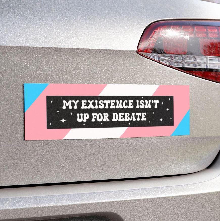 My Existence Isn't Up For Debate Car Magnet or Bumper Sticker | Anti-Trump, LGBTQ+, Queer, Transgender | Love is Love | You Are Safe Here