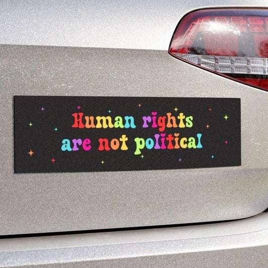 Human Rights Are Not Political Car Magnet or Bumper Sticker, Liberal Activist, Anti Christian Nationalism, MAGA Trump Fascism, Voted For