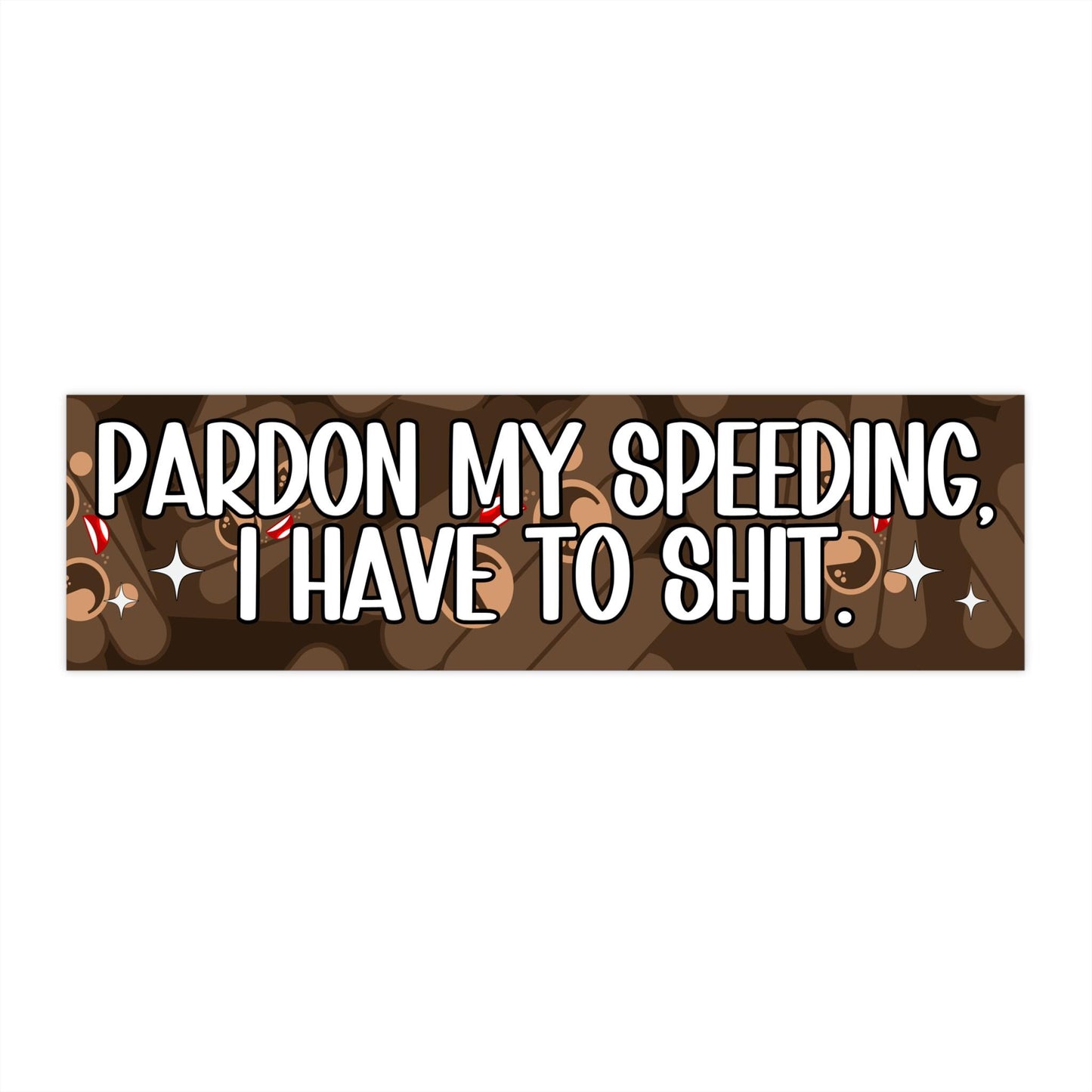 Pardon My Speeding, I Have To Shit Funny Bumper Sticker, Car Magnet, Waterproof Decal, Gag Gift Joke, Meme Gen Z Millennial Humor, Poop