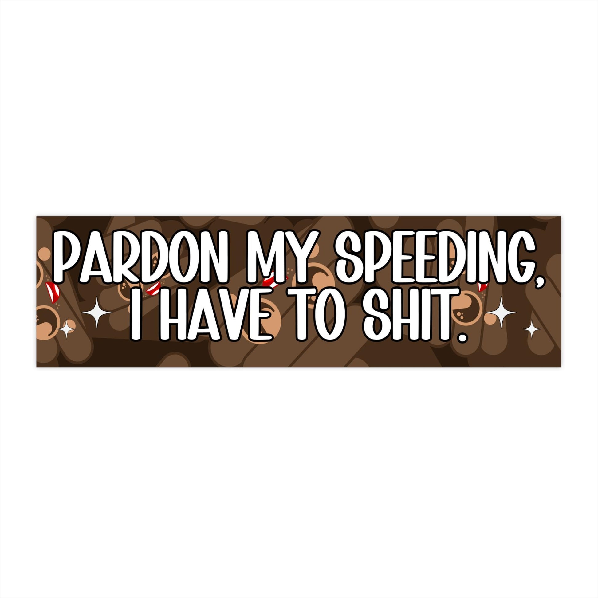 Pardon My Speeding, I Have To Shit Funny Bumper Sticker, Car Magnet, Waterproof Decal, Gag Gift Joke, Meme Gen Z Millennial Humor, Poop