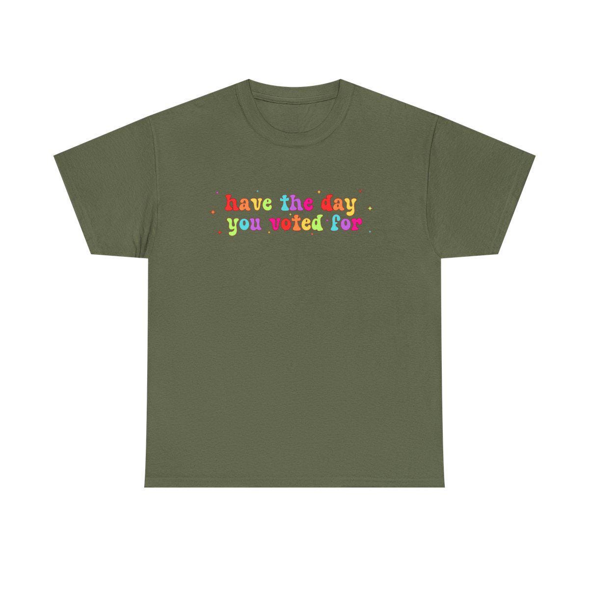 Have The Day You Voted For Rainbow T-Shirt, Liberal Activist T-shirt, Anti Christian Nationalism MAGA Trump Fascism, FAFO, Hope You Get Tee
