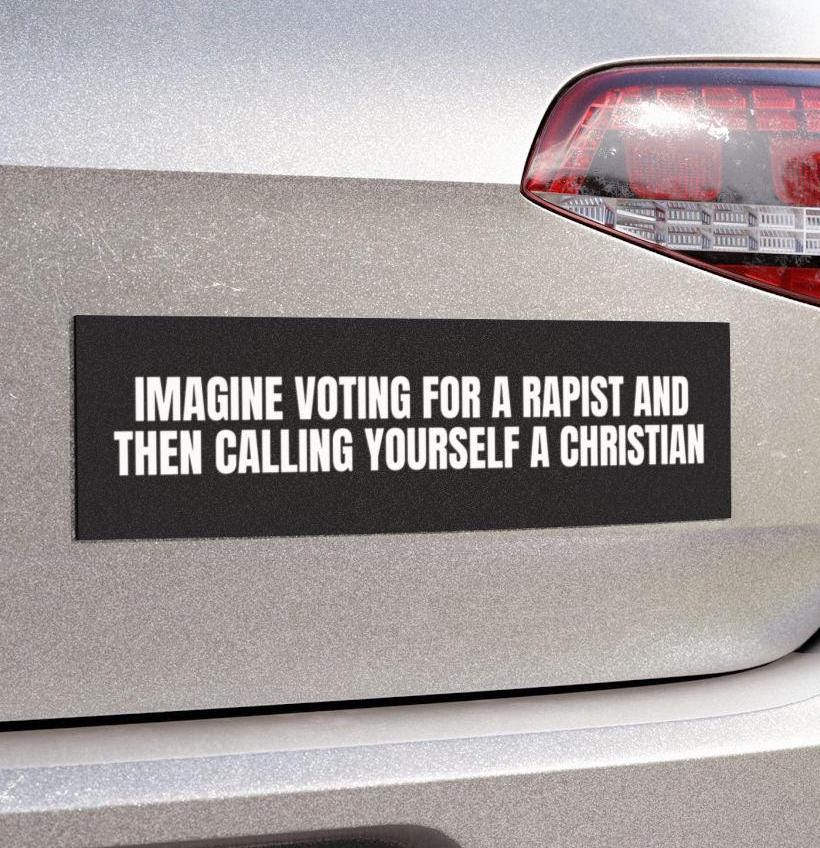 Imagine Voting For A Rapist And Then Calling Yourself A Christian Car Magnet Or Bumper Sticker, Anti MAGA Trump Progressive Liberal Feminist