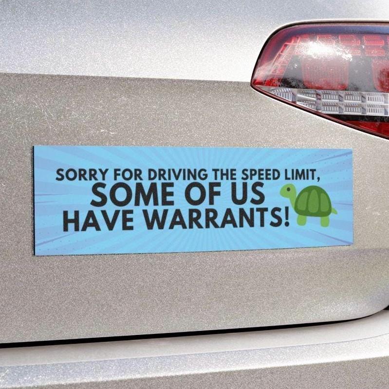 Sorry For Driving The Speed Limit Some Of Us Have Warrants Funny Bumper Sticker, Car Magnet, Waterproof Decal, Gag Gift Joke, Gen Z Humor