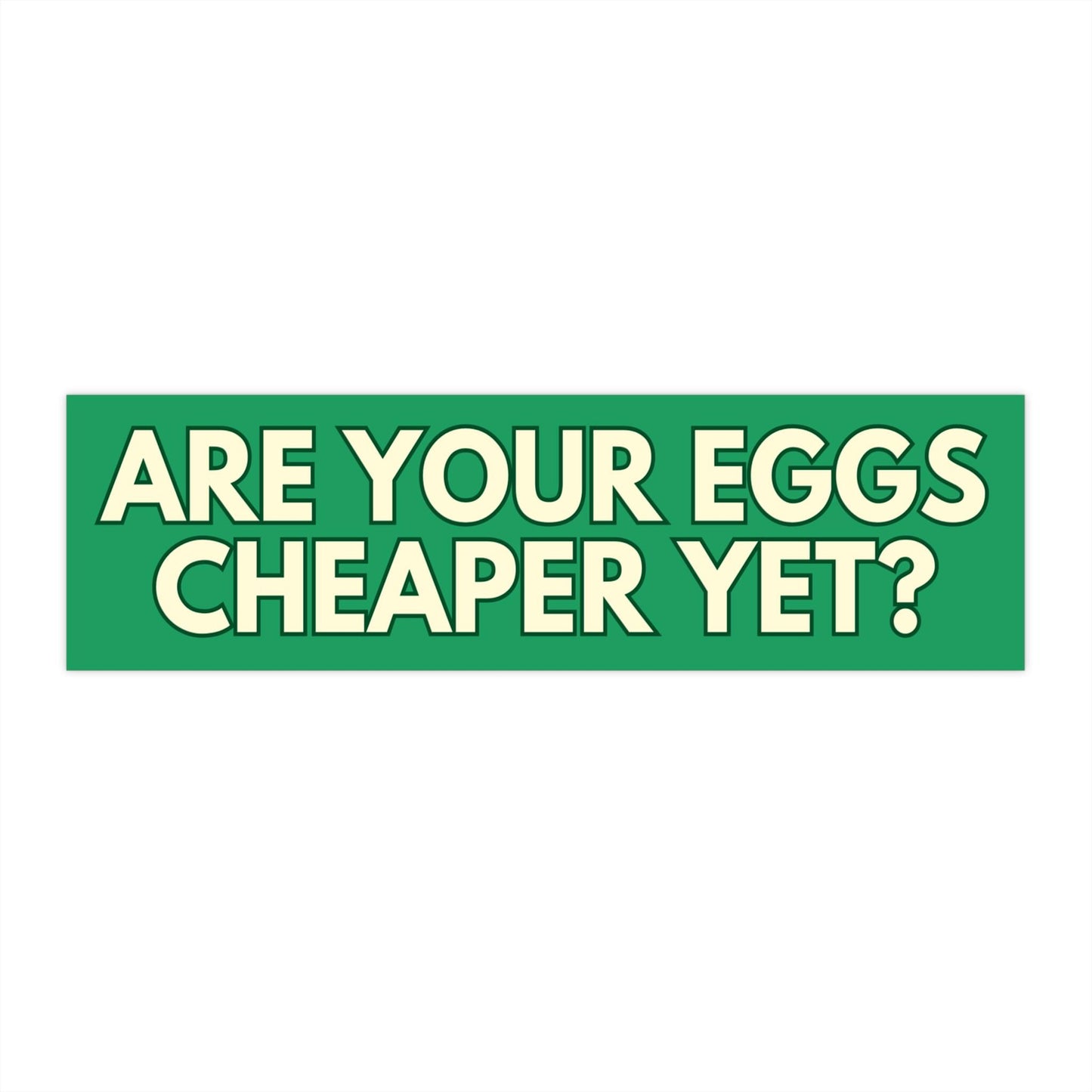 Eggs Cheaper Yet Car Magnet or Bumper Sticker, Tax The Rich, Sink The Rich, Separation Of Church And State, Are We Great Yet, Deport Elon