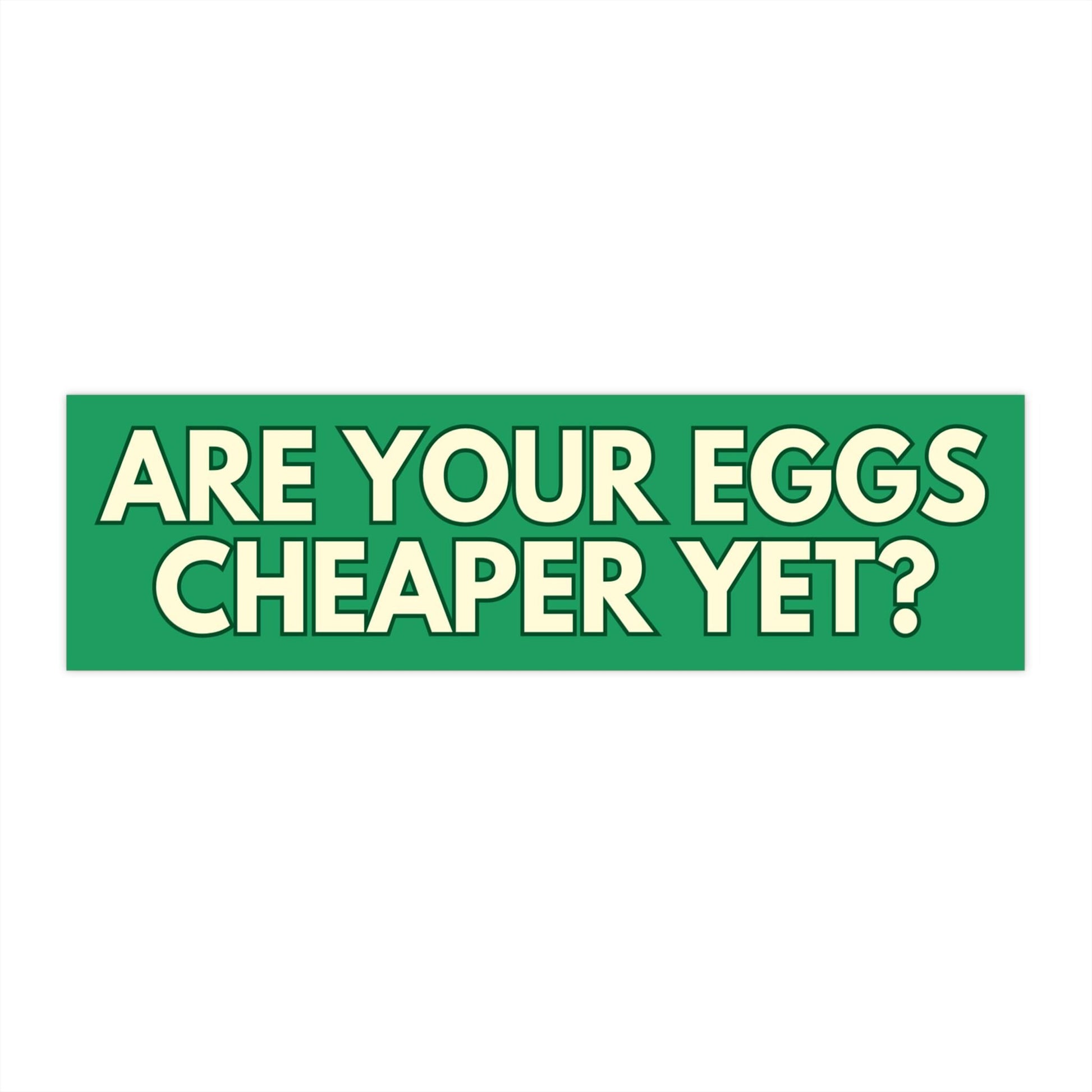 Eggs Cheaper Yet Car Magnet or Bumper Sticker, Tax The Rich, Sink The Rich, Separation Of Church And State, Are We Great Yet, Deport Elon
