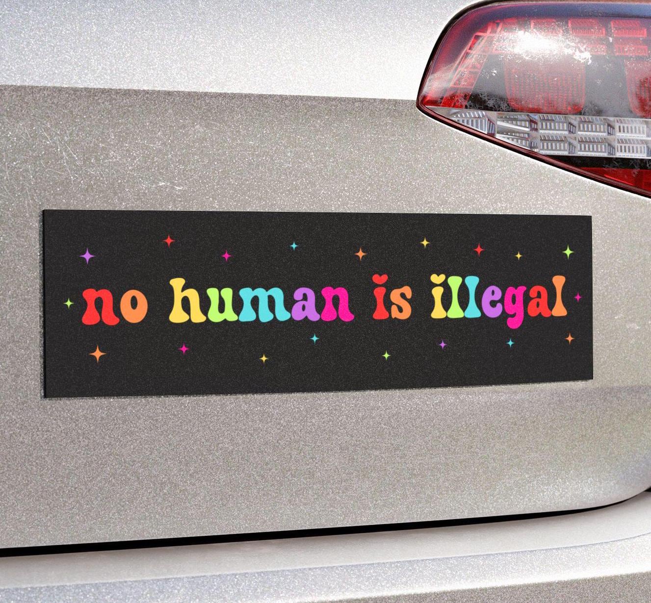 No Human Is Illegal Car Magnet or Bumper Sticker, Pro Immigrant Sticker, Refugee Rights Decal, Social Justice Sticker, Abolish ICE Vinyl