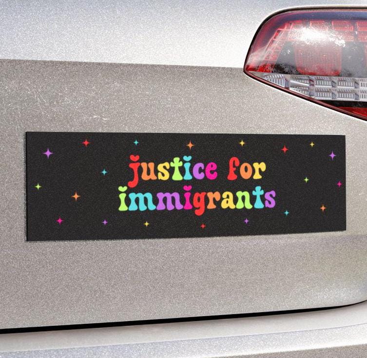 Justice for Immigrants Car Magnet or Bumper Sticker, Pro Immigration Sticker, Refugee Rights Decal, Political Protest, Social Justice Vinyl