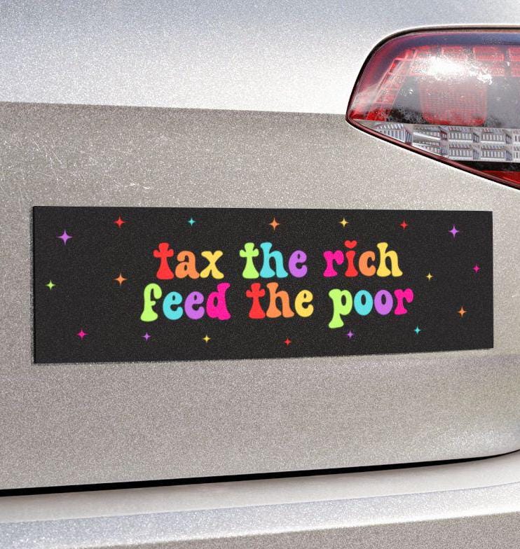 Tax The Rich Feed The Poor Car Magnet or Bumper Sticker, Socialist Anti-Capitalist Vinyl Decal, Leftist Political, Pro-Equality Protest