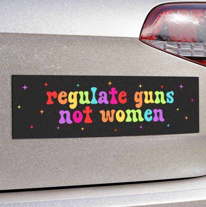 Regulate Guns Not Women Car Magnet or Bumper Sticker, Pro-Choice, Gun Control Decal, Feminist Political, Progressive Protest, Roe vs. Wade