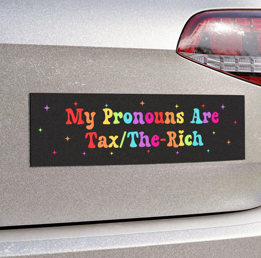 My Pronouns Are Tax/The-Rich Car Magnet or Bumper Sticker, Leftist Humor, Political Protest Decal, Pro-Social Justice, Progressive Vinyl