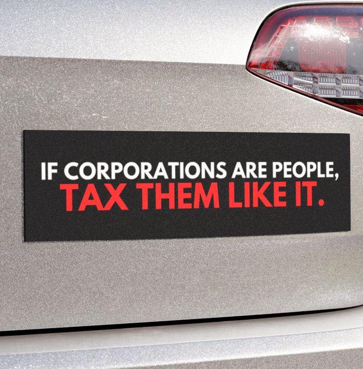If Corporations Are People Tax Them Like It Car Magnet or Bumper Sticker, Anti-Capitalist, Political Protest Decal, Socialist Progressive