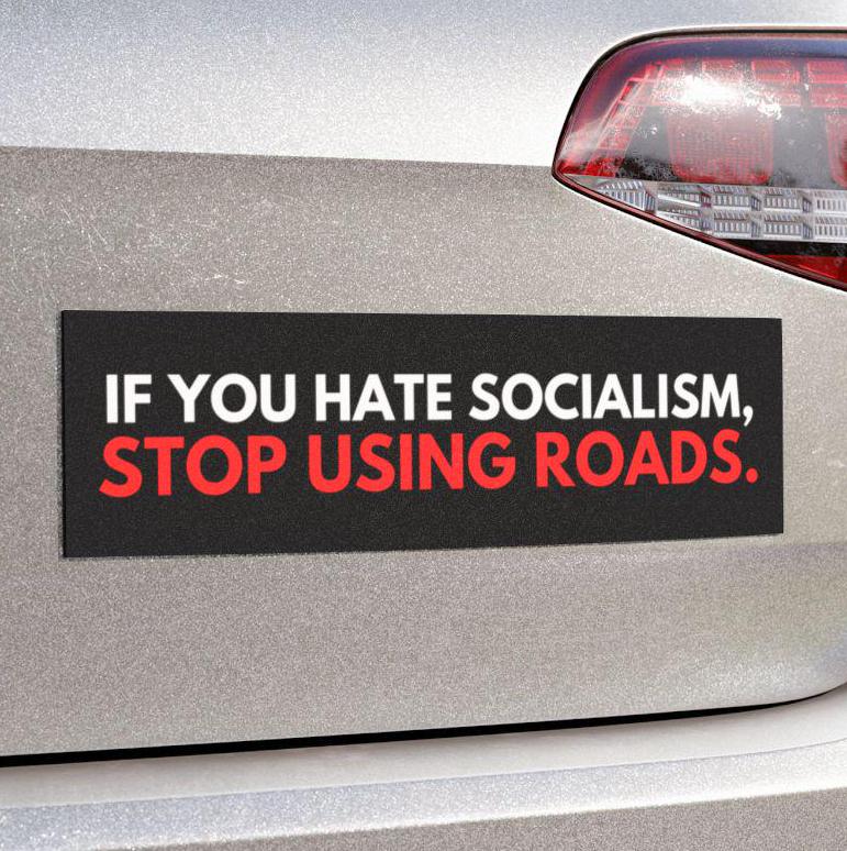 If You Hate Socialism Stop Using Roads Car Magnet or Bumper Sticker, Anti-GOP Political Resistance Decal, Progressive Protest Leftist Gift