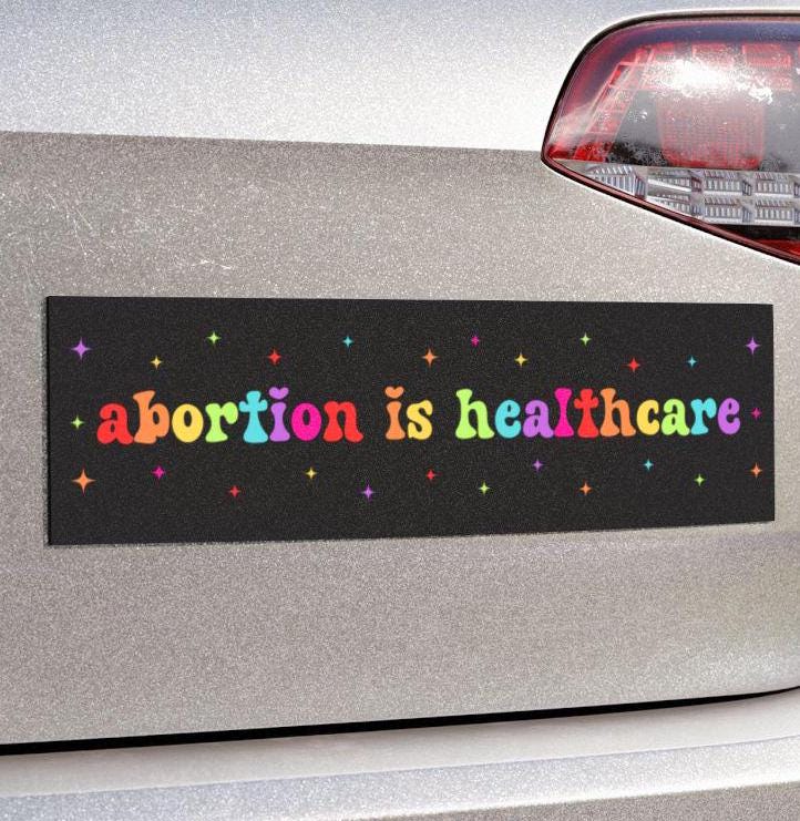 Abortion Is Healthcare Car Magnet/Bumper Sticker, Reproductive Freedom, Womens Health, Roe vs. Wade, Pro-Choice Feminist, My Body My Choice