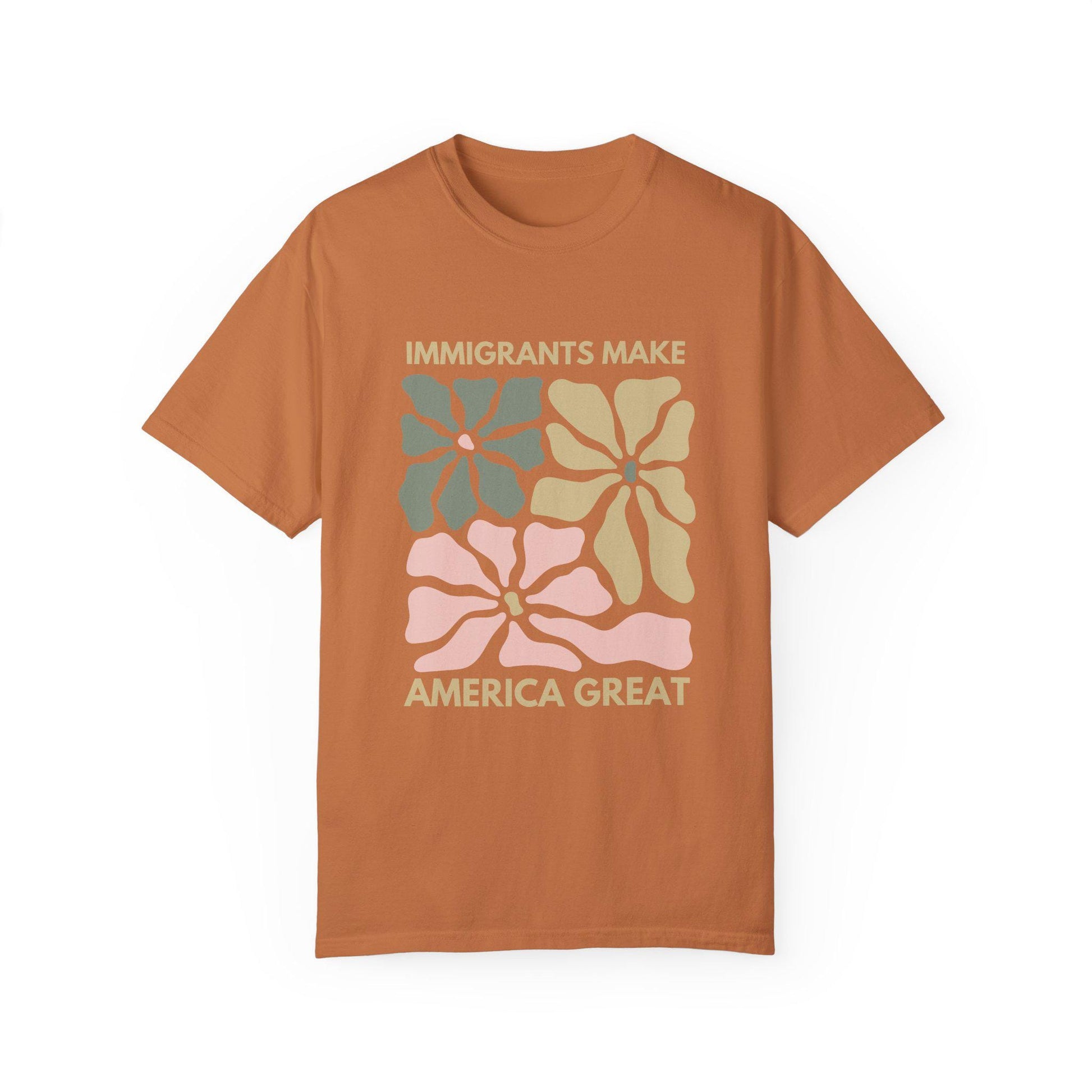 Comfort Colors Immigrants Make America Great Shirt, Matisse Inspired Floral Political Activism Progressive Pro Immigration Wildflower Gift