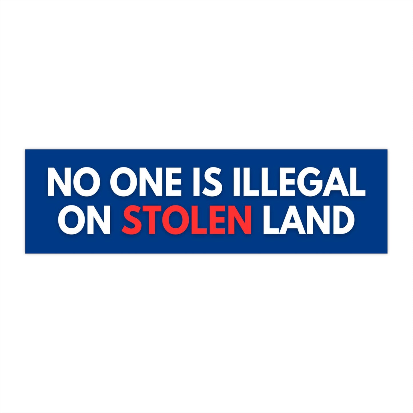 No One Is Illegal On Stolen Land Car Magnet or Bumper Sticker, Pro Immigration, Pro Immigrant, Abolish Ice, Defend Equality, Social Justice