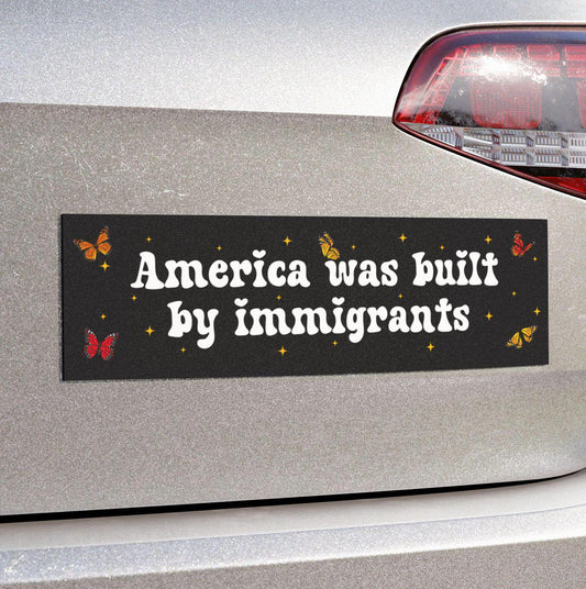 America Was Built By Immigrants Car Magnet or Bumper Sticker, Pro Immigration, Human Rights, No Human Is Illegal Decal, Social Justice