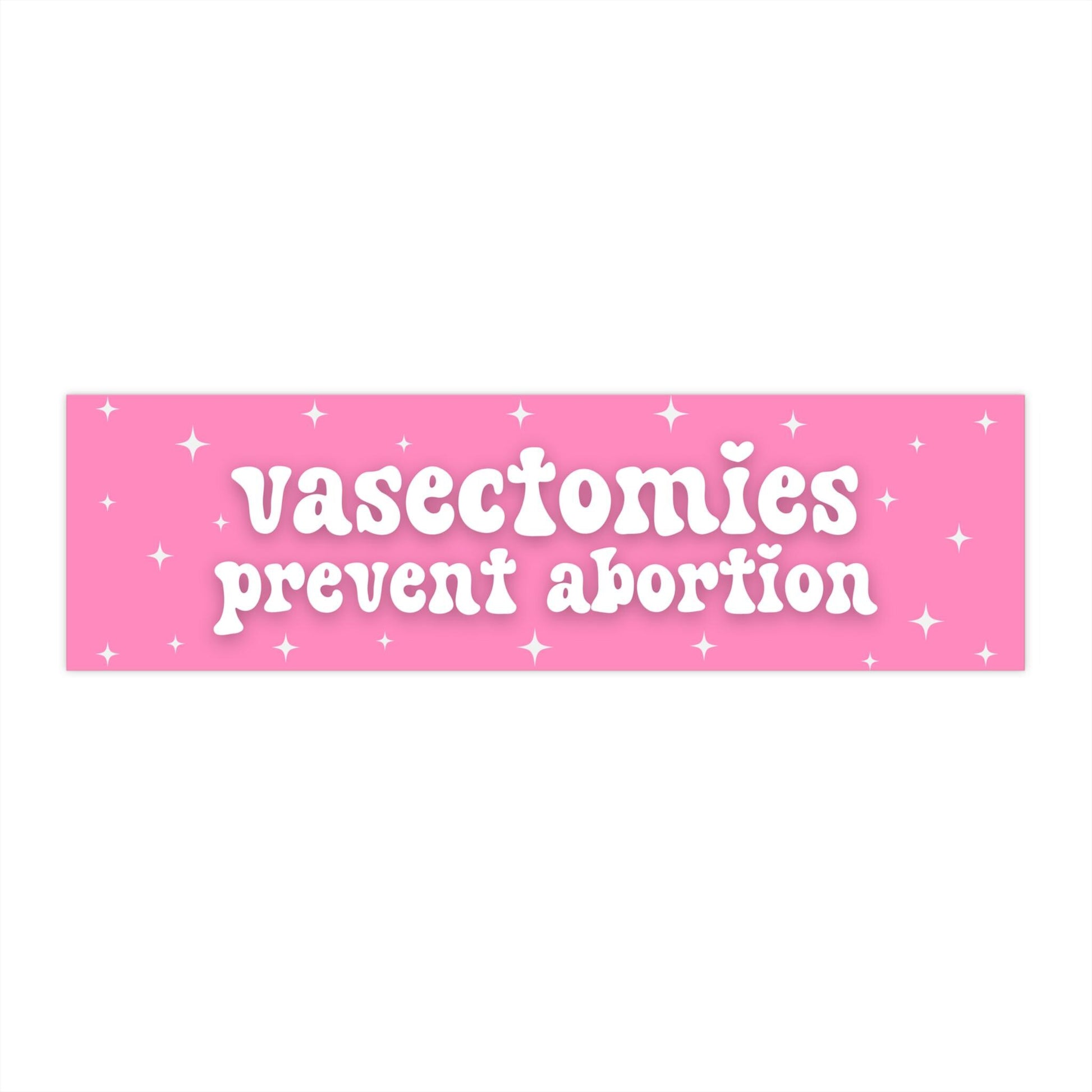 Vasectomies Prevent Abortion Car Magnet or Bumper Sticker, My Body My Choice Decal, Feminist Protest Womens Reproductive Rights, Roe vs Wade